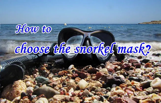 How to choose the snorkel mask？