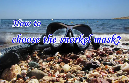 How to choose the snorkel mask？